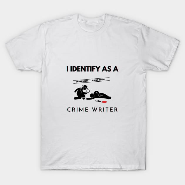 I identify as a Crime Writer T-Shirt by PetraKDesigns